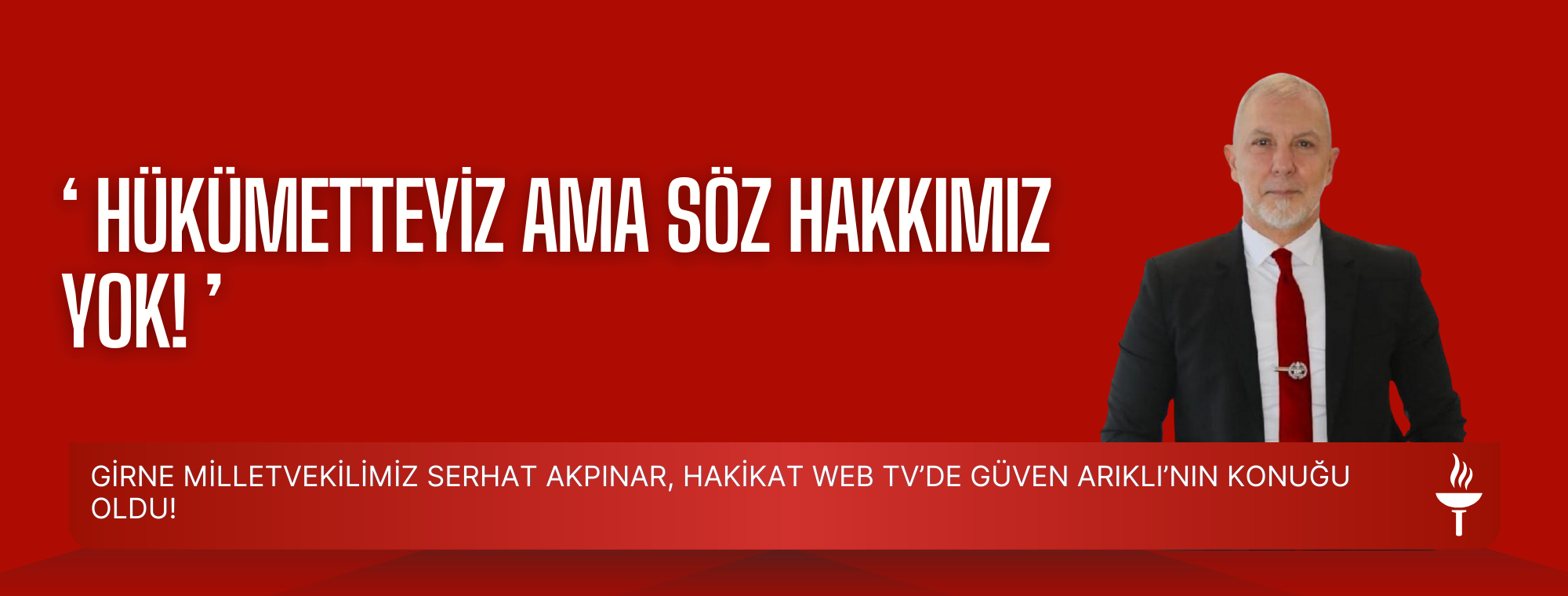 HÜKÜMETTEYİZ AMA SÖZ HAKKIMIZ YOK